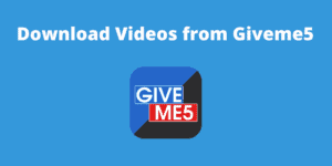 how-to-download-videos-from-giveme5